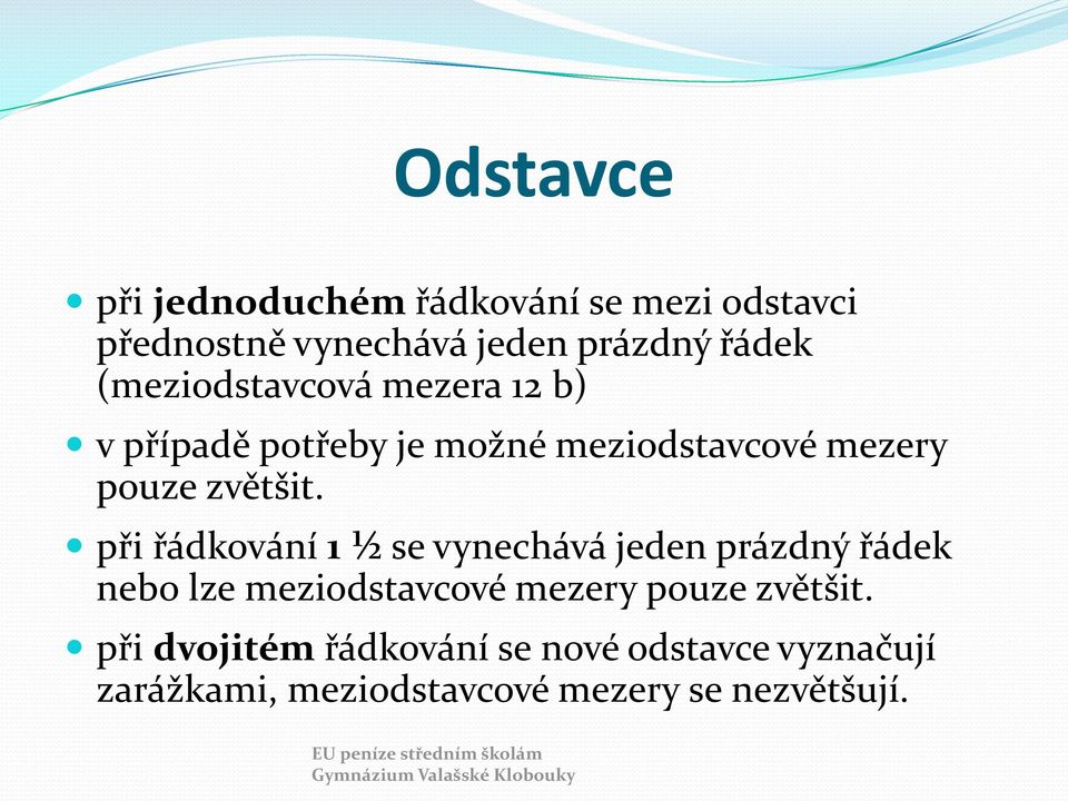 při řádkování 1 ½ se vynechává jeden prázdný řádek nebo lze meziodstavcové mezery pouze