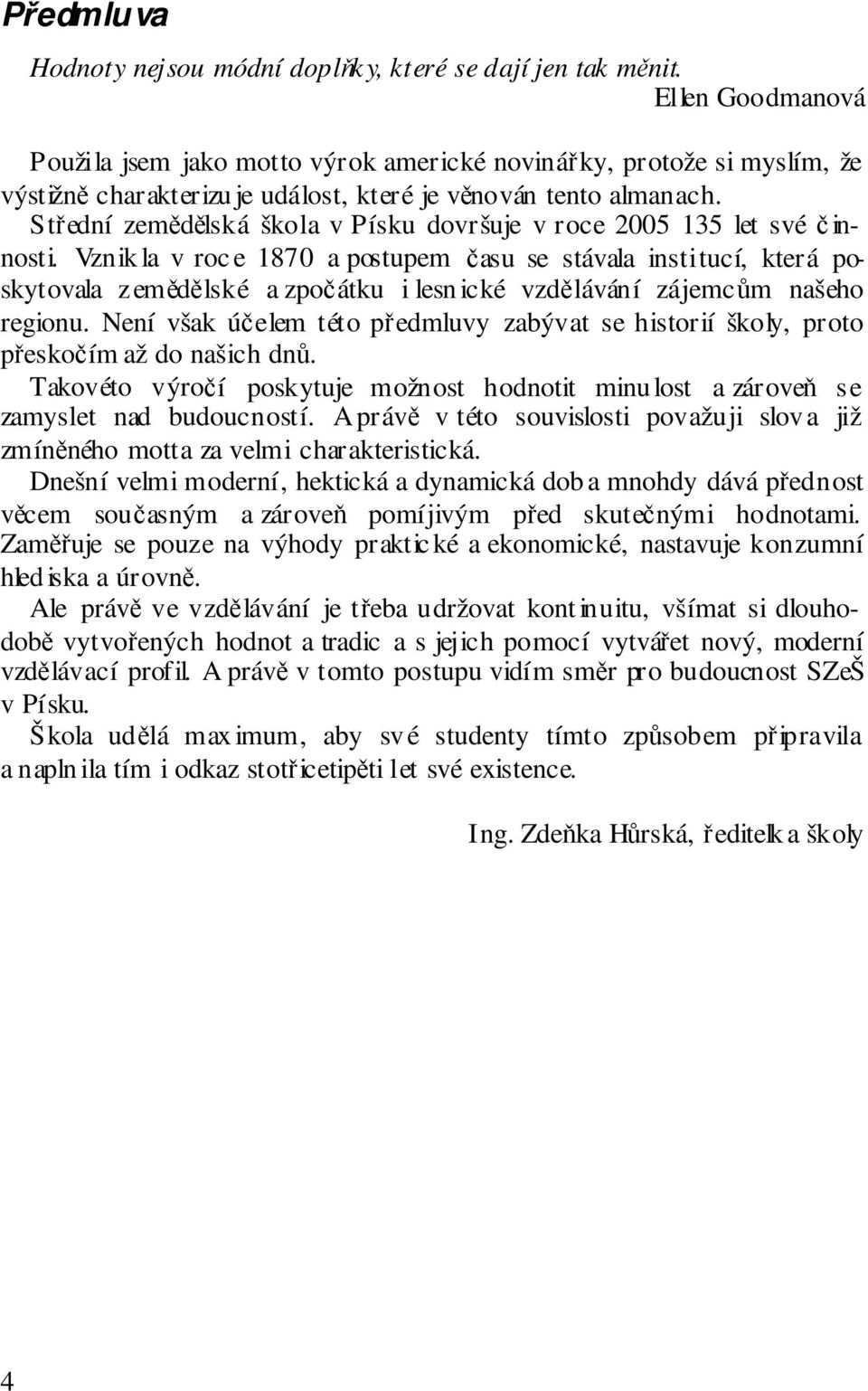 Střední zemědělská škola v Písku dovršuje v roce 2005 135 let své činnosti.