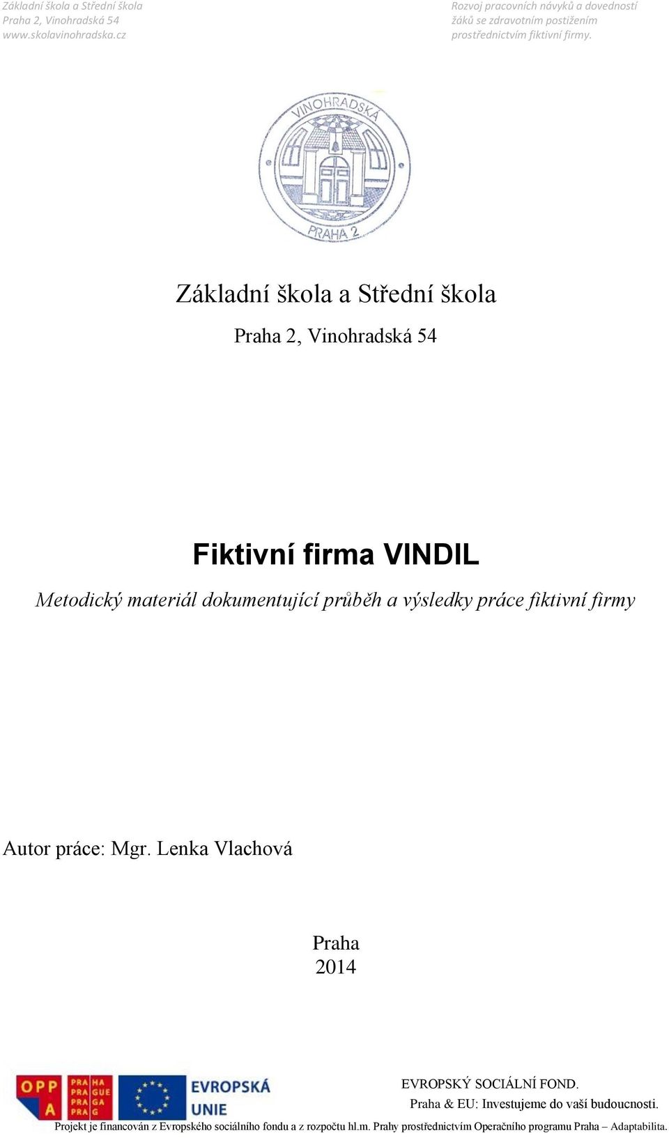 Základní škola a Střední škola Praha 2, Vinohradská 54 Fiktivní firma VINDIL Metodický materiál dokumentující průběh a výsledky práce fiktivní