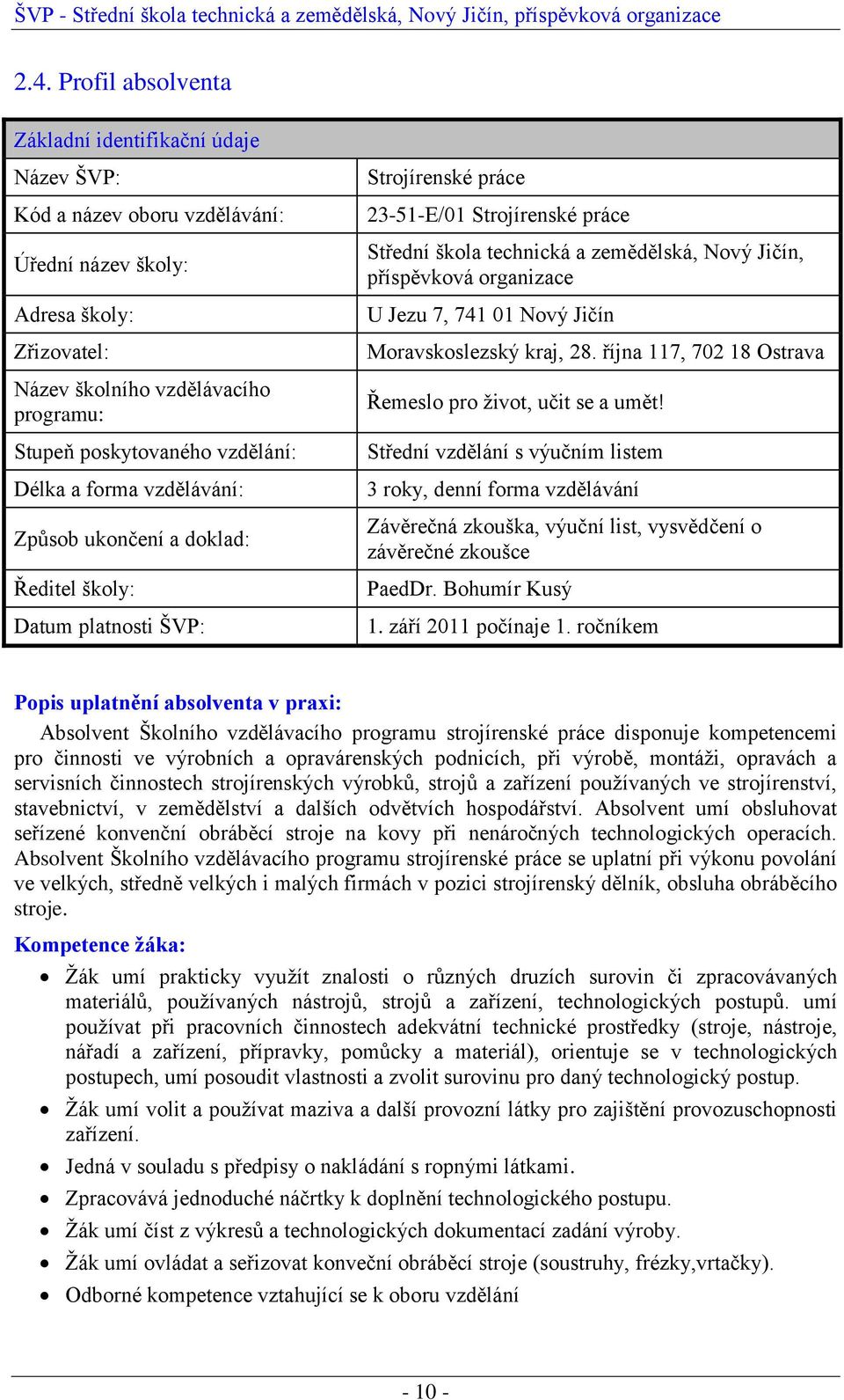 příspěvková organizace U Jezu 7, 741 01 Nový Jičín Moravskoslezský kraj, 28. října 117, 702 18 Ostrava Řemeslo pro život, učit se a umět!