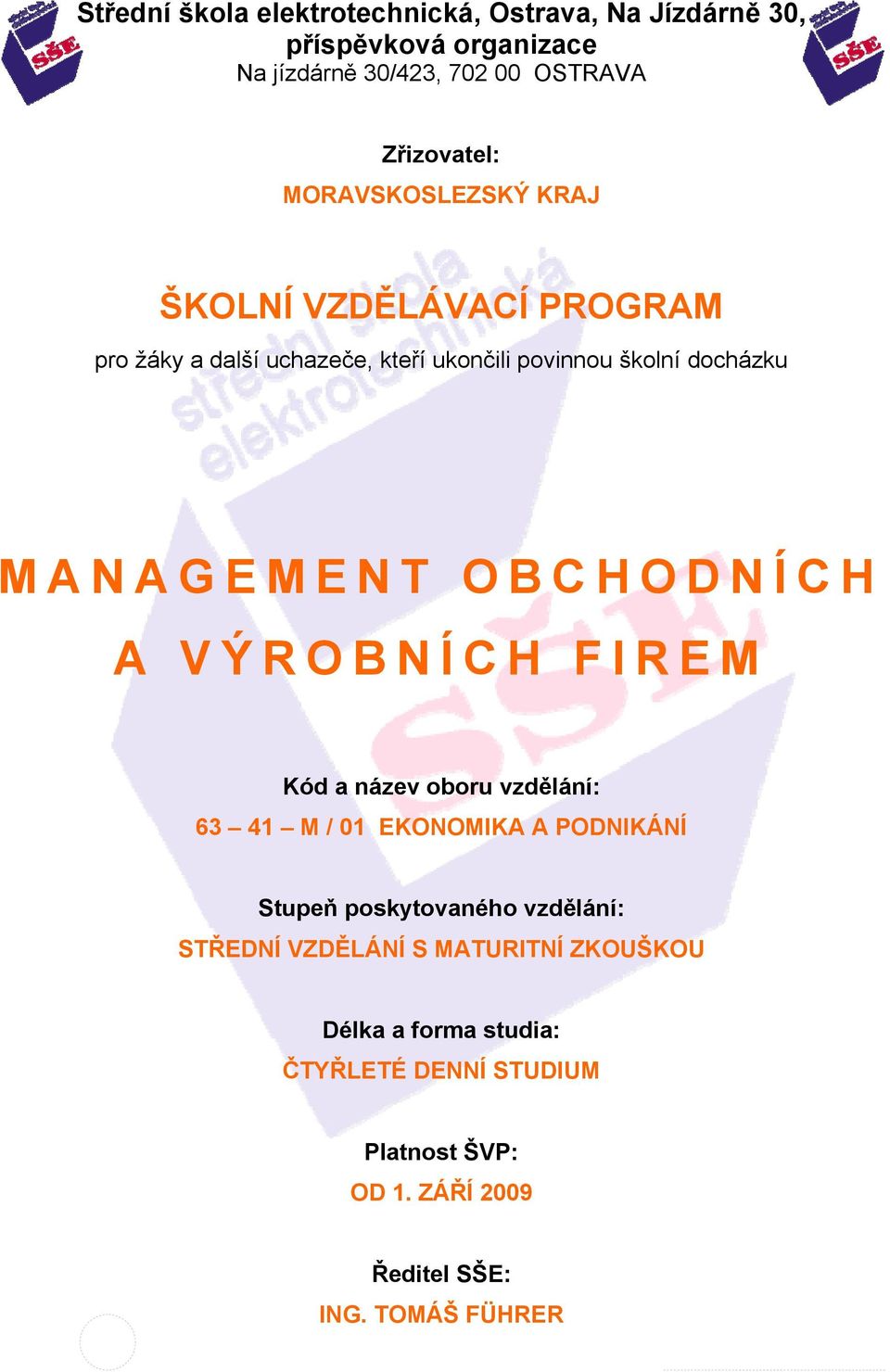 OBCHODNÍCH A VÝROBNÍCH FIREM Kód a název oboru vzdělání: 63 41 M / 01 EKONOMIKA A PODNIKÁNÍ Stupeň poskytovaného vzdělání: