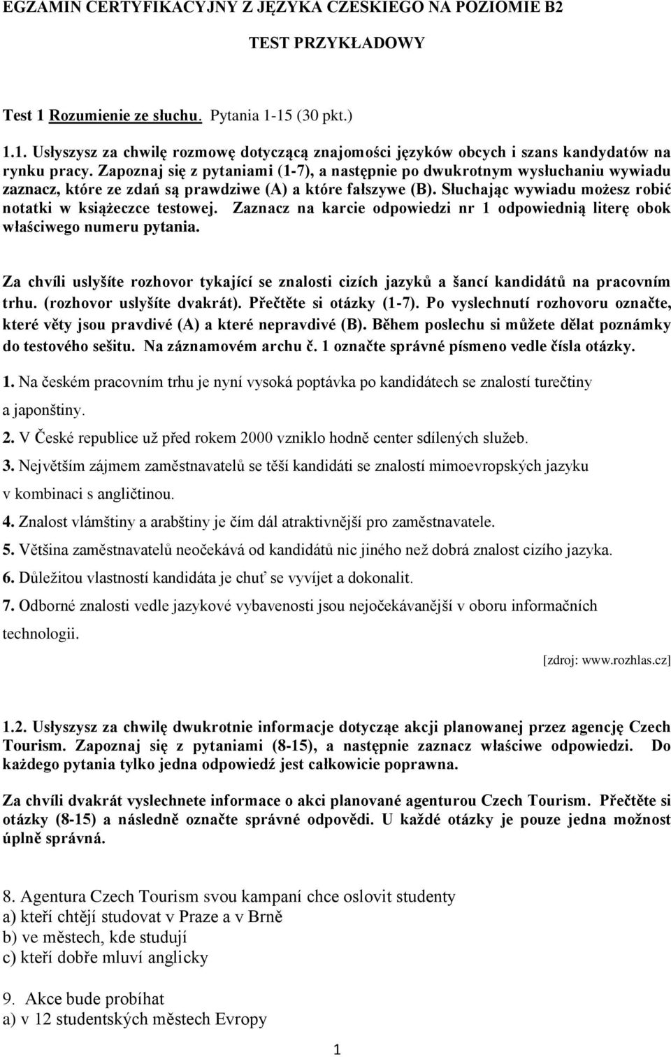 Słuchając wywiadu możesz robić notatki w książeczce testowej. Zaznacz na karcie odpowiedzi nr 1 odpowiednią literę obok właściwego numeru pytania.