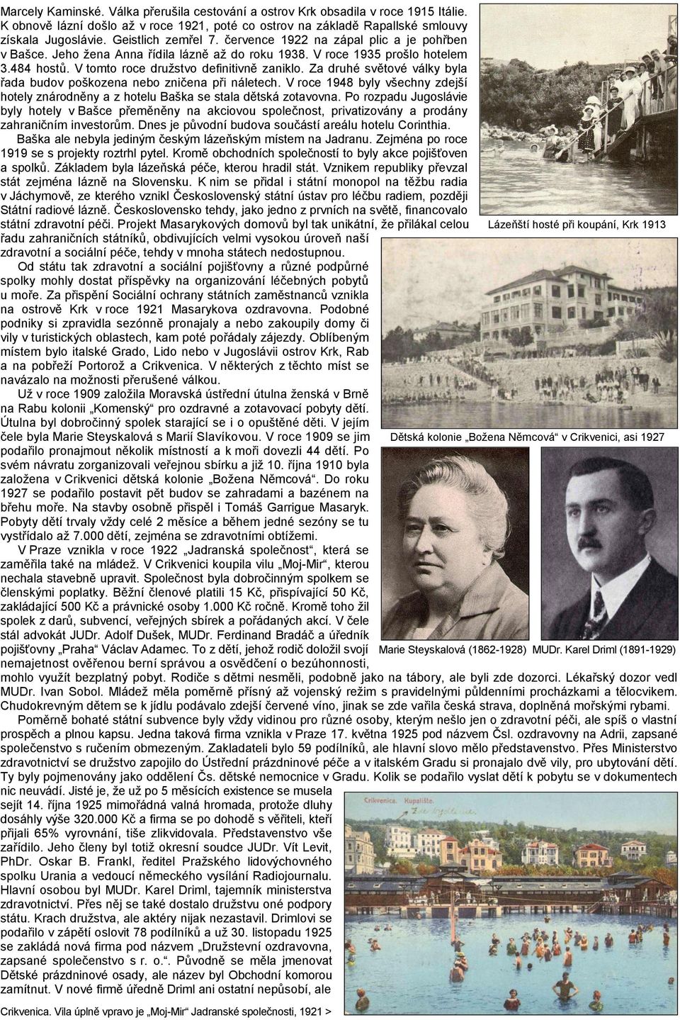 Za druhé světové války byla řada budov poškozena nebo zničena při náletech. V roce 1948 byly všechny zdejší hotely znárodněny a z hotelu Baška se stala dětská zotavovna.