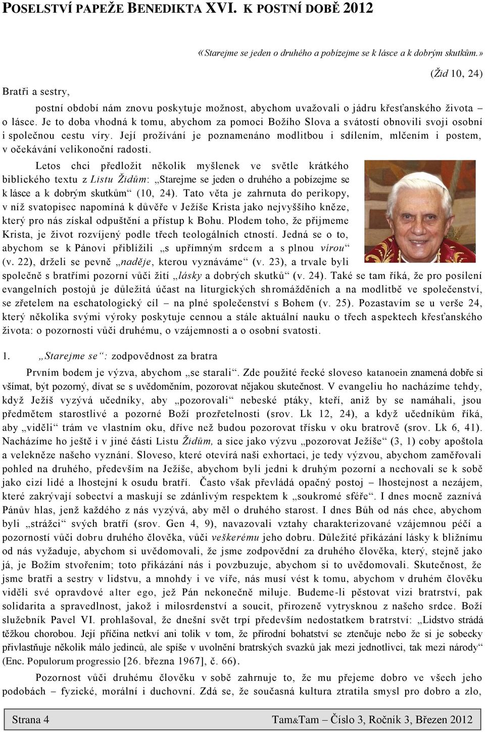 Je to doba vhodná k tomu, abychom za pomoci Boţího Slova a svátostí obnovili svoji osobní i společnou cestu víry.