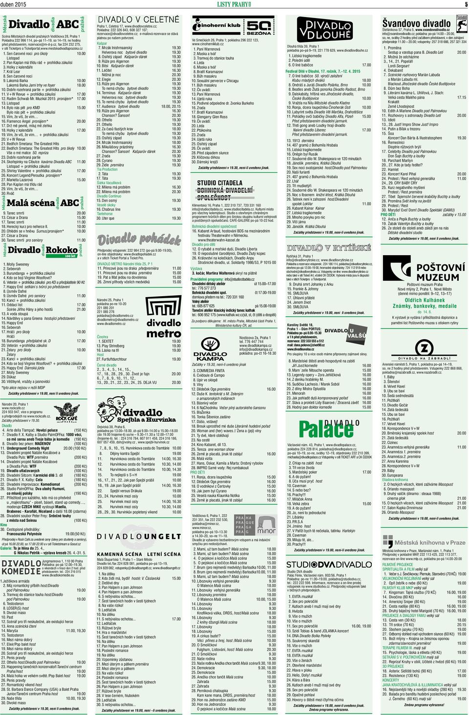 Král Lear 8. Sen čarovné noci 9. Lakomá Barka 10.00 Lakomá Barka Jarní trhy ve foyer 18.00 10. Dobře rozehraná partie + prohlídka zákulisí 11. V+W Revue + prohlídka zákulisí 17.00 12. Radim Schwab Mr.