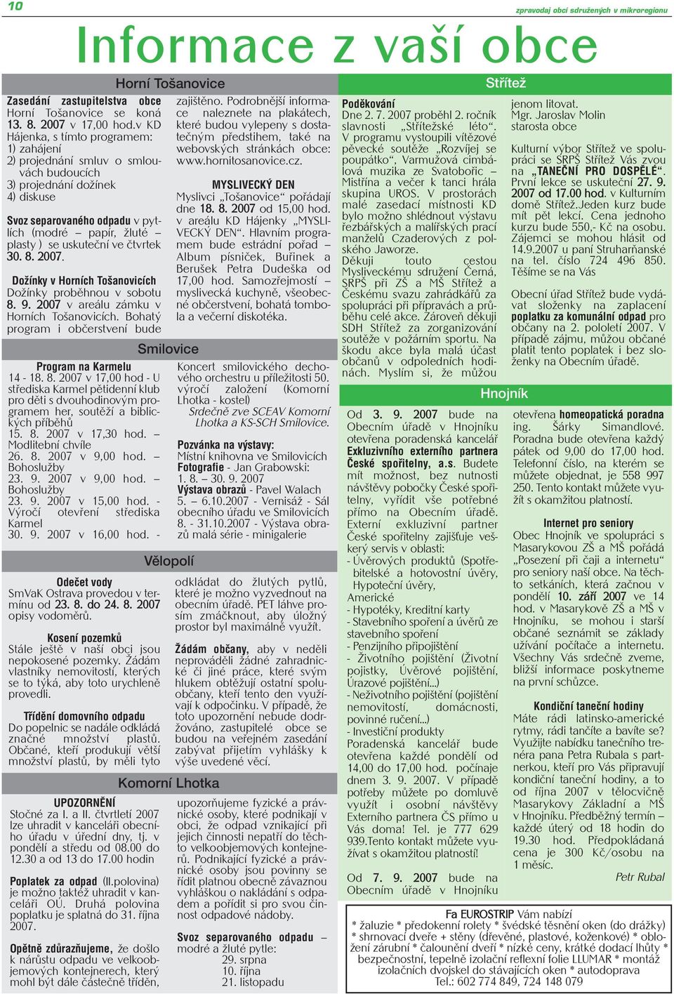 čtvrtek 30. 8. 2007. Dožínky v Horních Tošanovicích Dožínky proběhnou v sobotu 8. 9. 2007 v areálu zámku v Horních Tošanovicích. Bohatý program i občerstvení bude Program na Karmelu 14-18. 8. 2007 v 17,00 hod - U střediska Karmel pětidenní klub pro děti s dvouhodinovým programem her, soutěží a biblických příběhů 15.