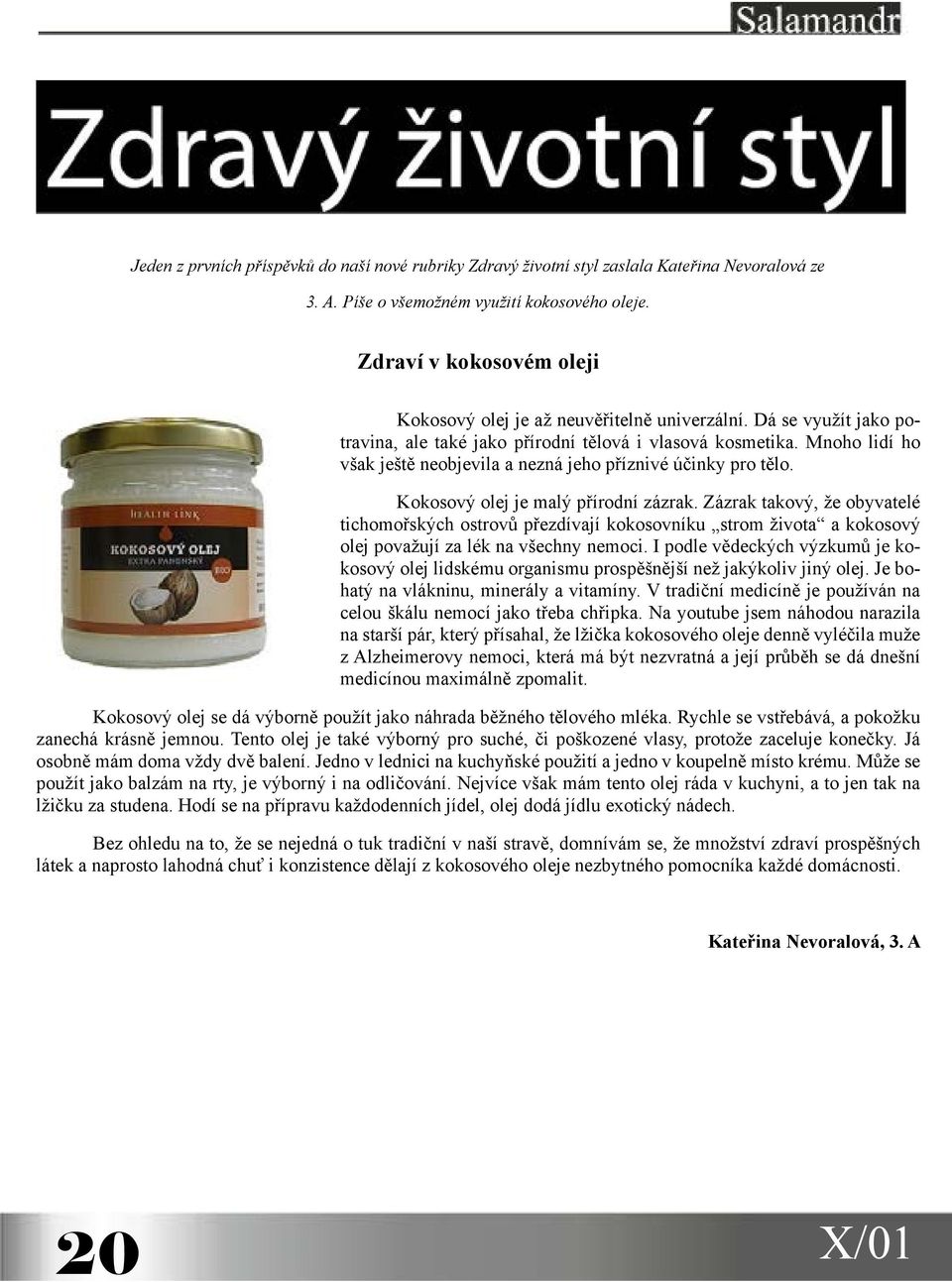 Mnoho lidí ho však ještě neobjevila a nezná jeho příznivé účinky pro tělo. Kokosový olej je malý přírodní zázrak.