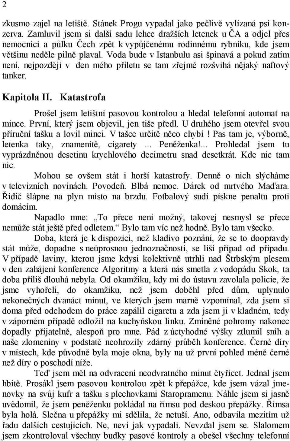 Voda bude v Istanbulu asi špinavá a pokud zatím není, nejpozději v den mého příletu se tam zřejmě rozšvihá nějaký naftový tanker. Kapitola II.