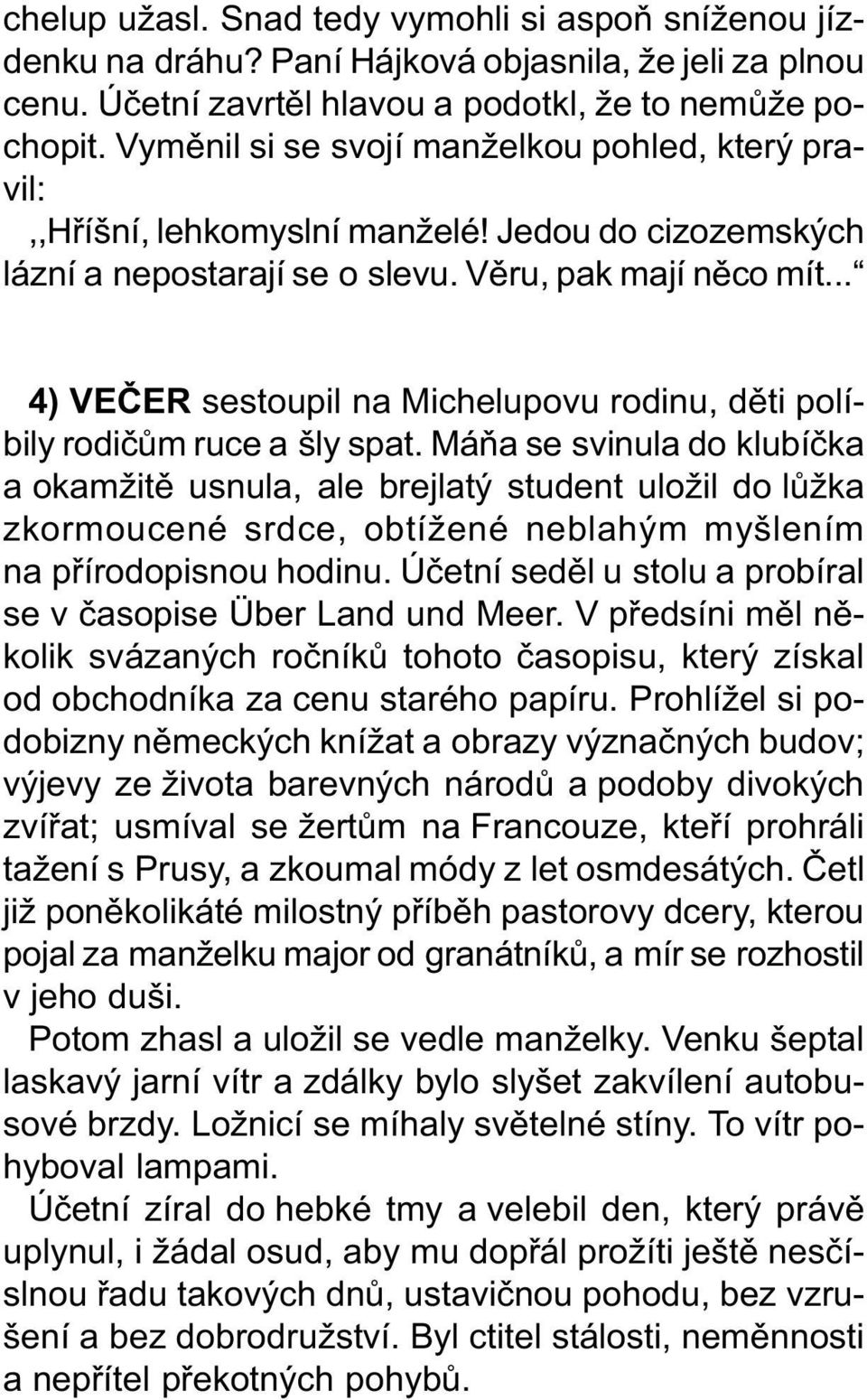 .. 4) VEÈER sestoupil na Michelupovu rodinu, dìti políbily rodièùm ruce a šly spat.