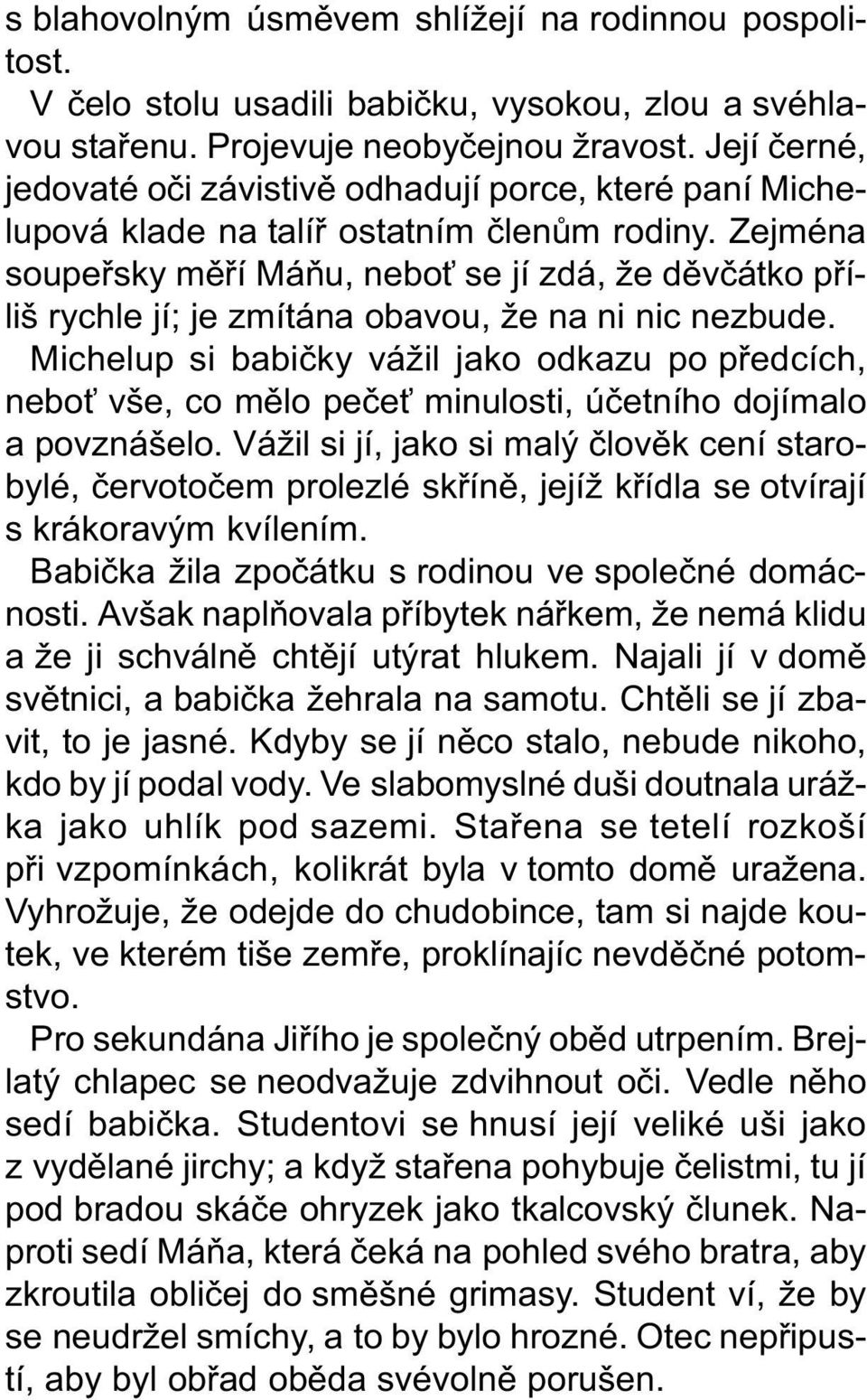 Zejména soupeøsky mìøí Máòu, nebo se jí zdá, že dìvèátko pøíliš rychle jí; je zmítána obavou, že na ni nic nezbude.