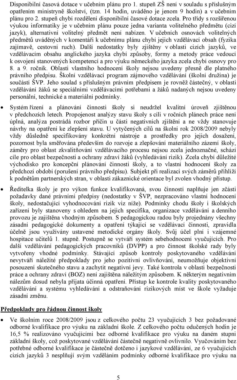 Pro třídy s rozšířenou výukou informatiky je v učebním plánu pouze jedna varianta volitelného předmětu (cizí jazyk), alternativní volitelný předmět není nabízen.