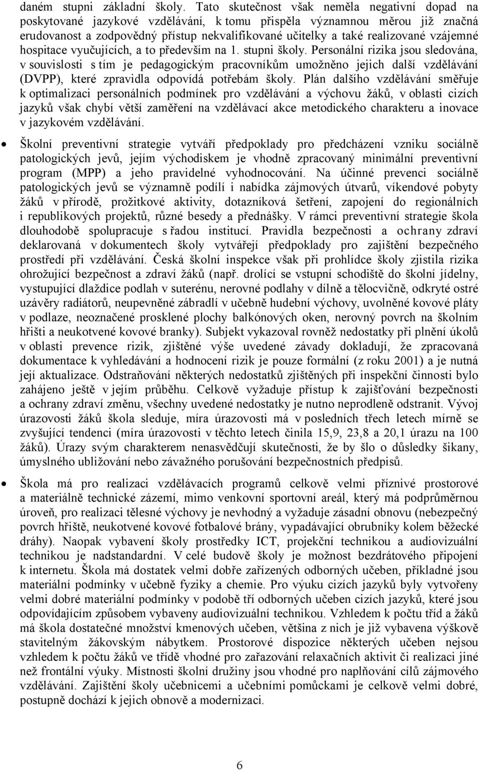 vzájemné hospitace vyučujících, a to především na 1. stupni školy.