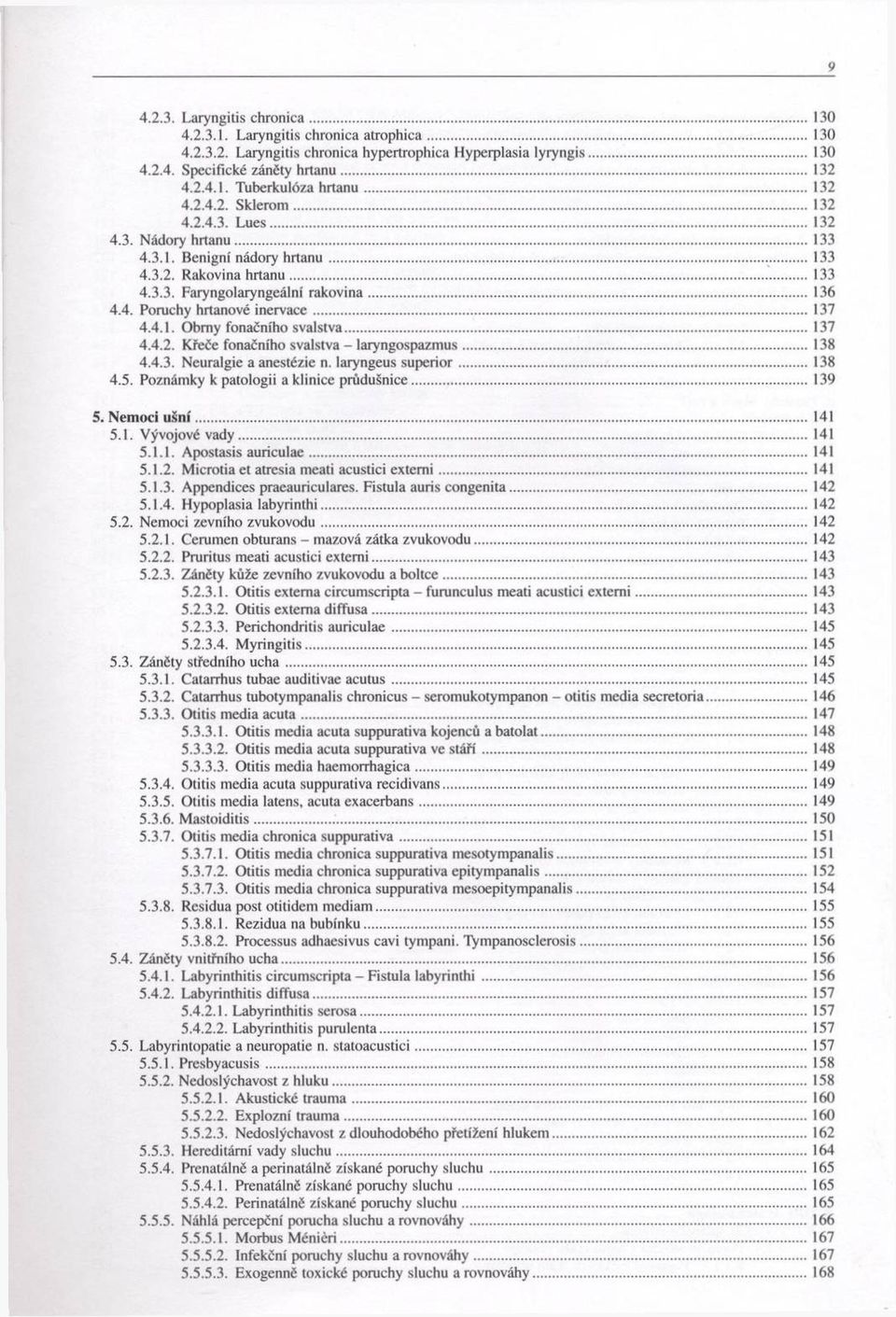 .. 136 4.4. Poruchy hrtanové in e rv a c e... 137 4.4.1. O bm y fonačního svalstva...137 4.4.2. K řeče fonačního svalstva - laryngospaztnus...138 4.4.3. N euralgie a anestézie n.