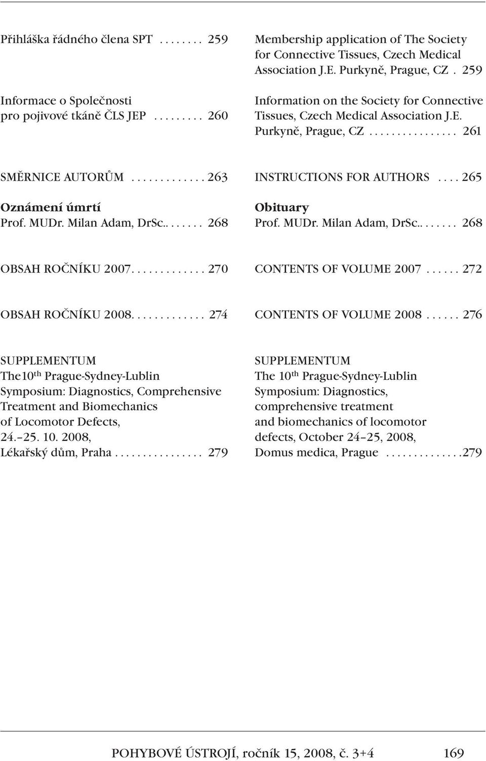 Milan Adam, DrSc........ 268 INSTRUCTIONS FOR AUTHORS.... 265 Obituary Prof. MUDr. Milan Adam, DrSc........ 268 OBSAH ROČNÍKU 2007............. 270 CONTENTS OF VOLUME 2007...... 272 OBSAH ROČNÍKU 2008.