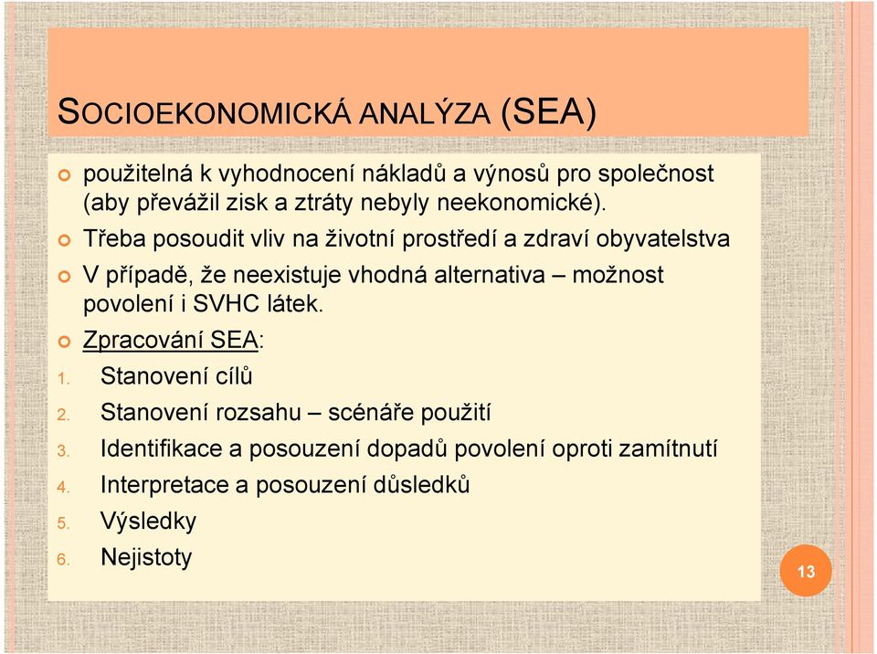 Třeba posoudit vliv na životní prostředí a zdraví obyvatelstva V případě, že neexistuje vhodná alternativa možnost