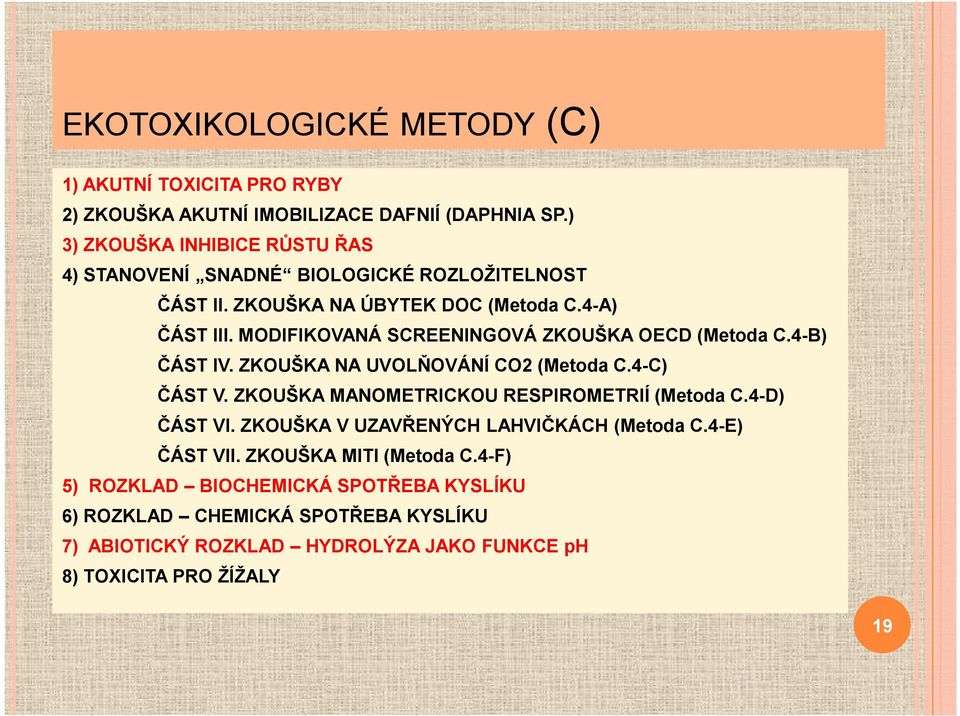 MODIFIKOVANÁ SCREENINGOVÁ ZKOUŠKA OECD (Metoda C.4-B) ČÁST IV. ZKOUŠKA NA UVOLŇOVÁNÍ CO2 (Metoda C.4-C) ČÁST V. ZKOUŠKA MANOMETRICKOU RESPIROMETRIÍ (Metoda C.