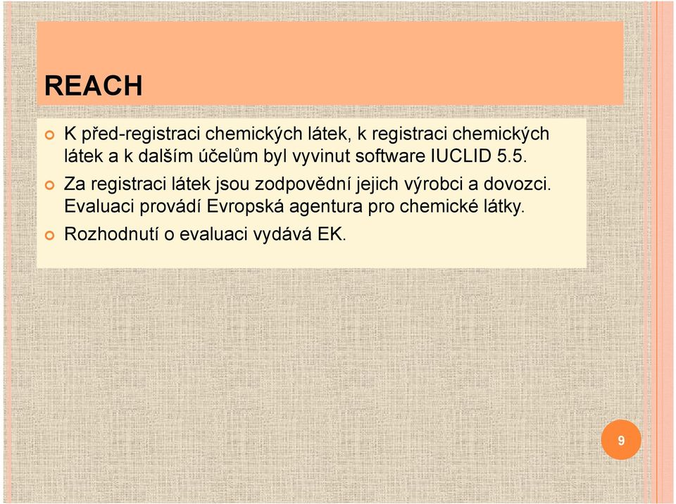 5. Za registraci látek jsou zodpovědní jejich výrobci a dovozci.