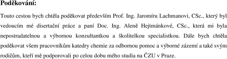 , která mi byla nepostradatelnou a výbornou konzultantkou a školitelkou specialistkou.