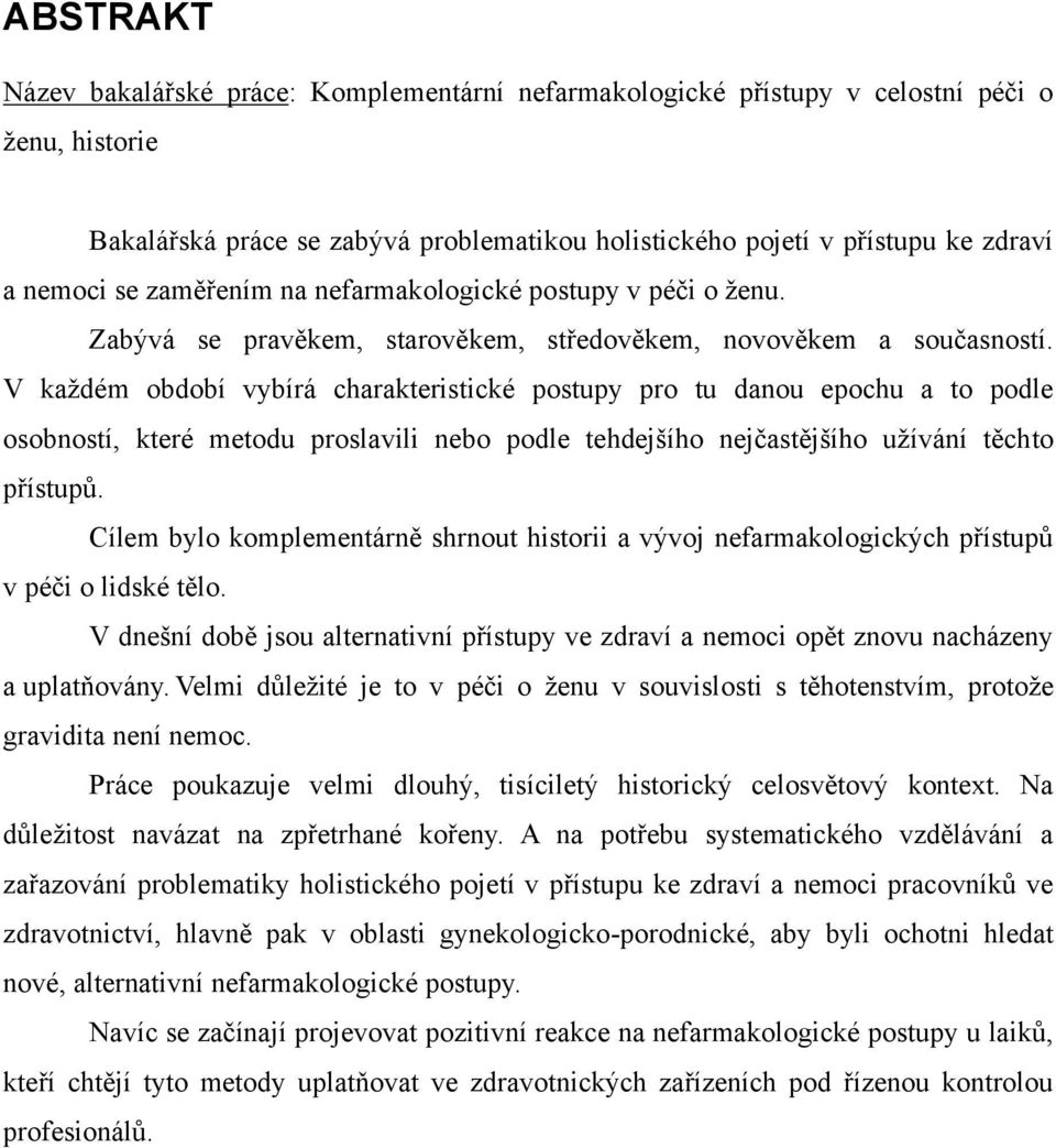 V kaţdém období vybírá charakteristické postupy pro tu danou epochu a to podle osobností, které metodu proslavili nebo podle tehdejšího nejčastějšího uţívání těchto přístupů.