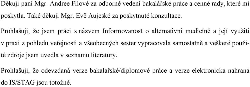 Prohlašuji, že jsem práci s názvem Informovanost o alternativní medicíně a její využití v praxi z pohledu veřejnosti a