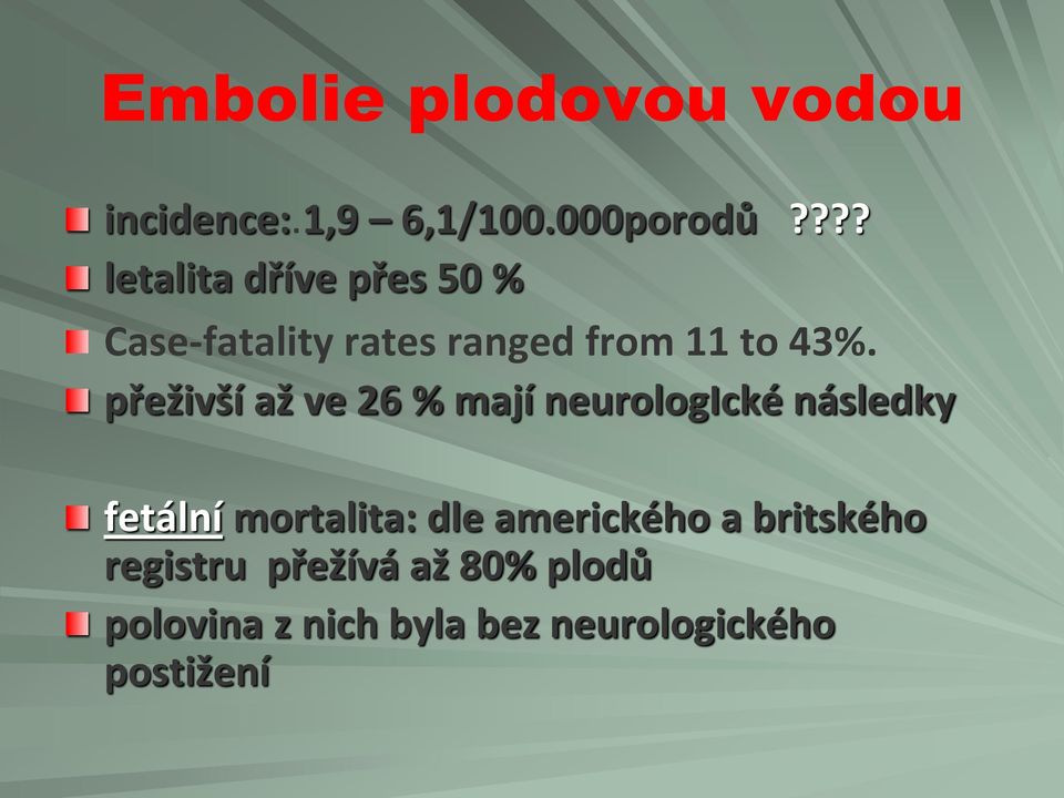 přeživší až ve 26 % mají neurologické následky fetální mortalita: dle