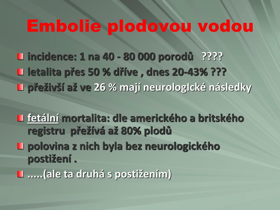 ?? přeživší až ve 26 % mají neurologické následky fetální mortalita: dle