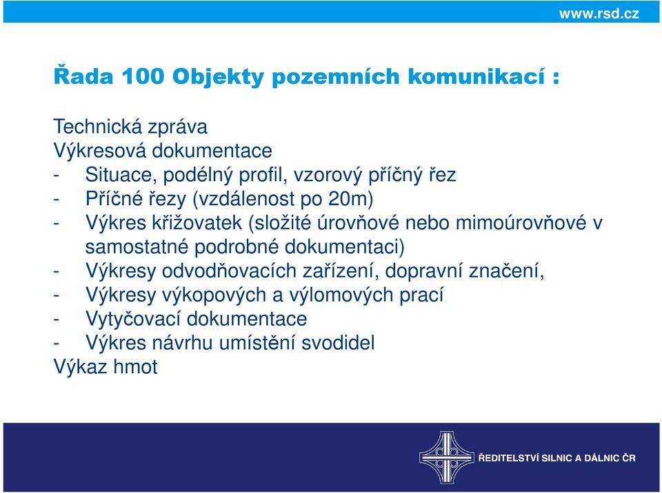 nebo mimoúrovňové v samostatné podrobné dokumentaci) - Výkresy odvodňovacích zařízení, dopravní