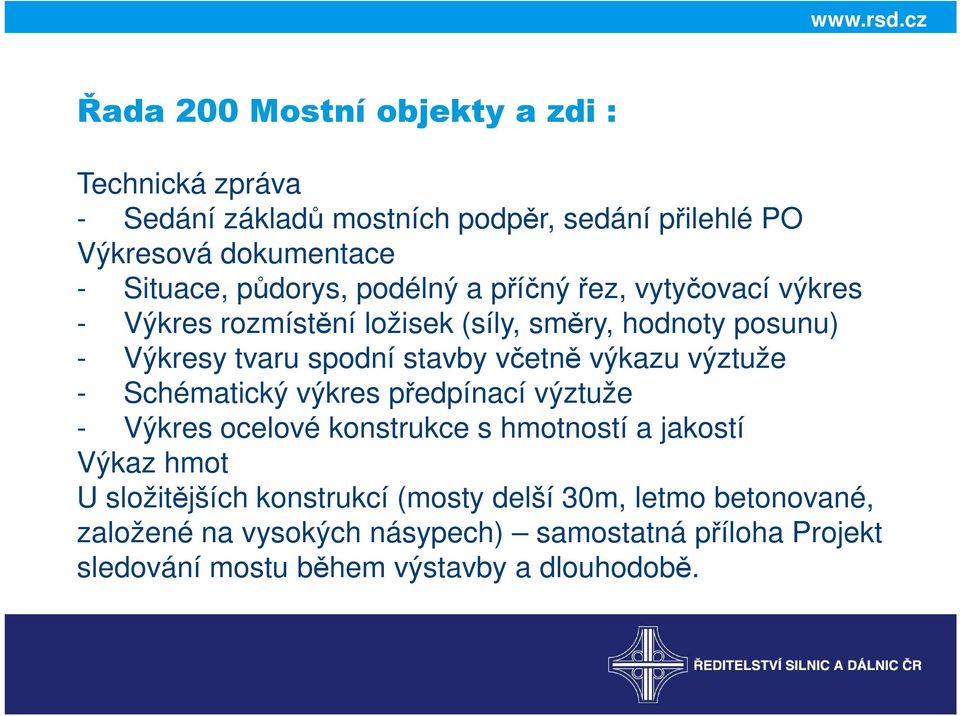 včetně výkazu výztuže - Schématický výkres předpínací výztuže - Výkres ocelové konstrukce s hmotností a jakostí Výkaz hmot U složitějších