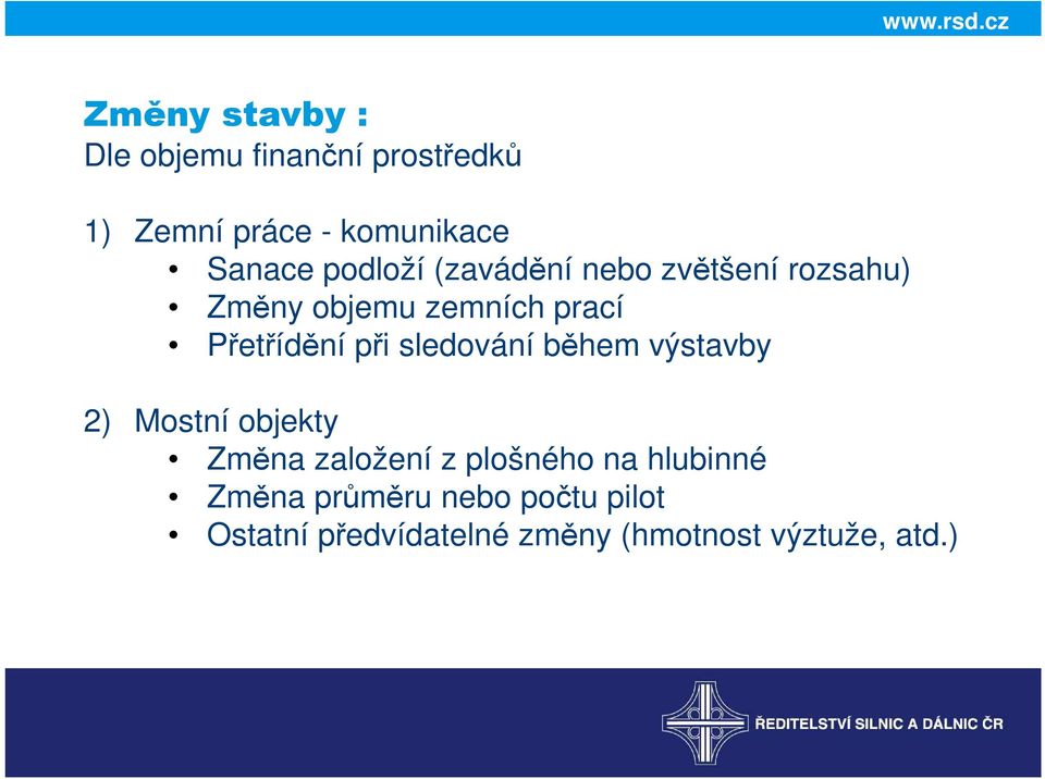 při sledování během výstavby 2) Mostní objekty Změna založení z plošného na