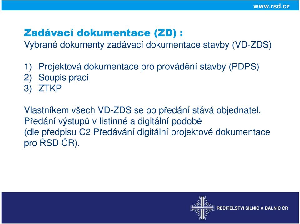 předání stává objednatel. Vlastníkem všech VD-ZDS se po předání stává objednatel.