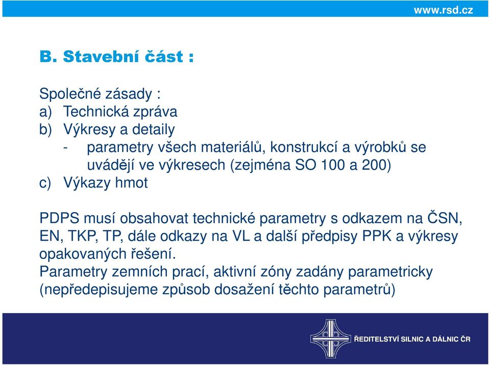 technické parametry s odkazem na ČSN, EN, TKP, TP, dále odkazy na VL a další předpisy PPK a výkresy