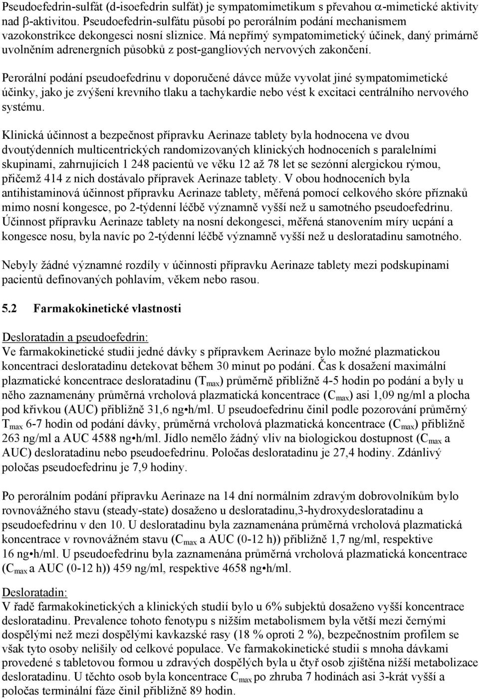 Má nepřímý sympatomimetický účinek, daný primárně uvolněním adrenergních působků z post-gangliových nervových zakončení.