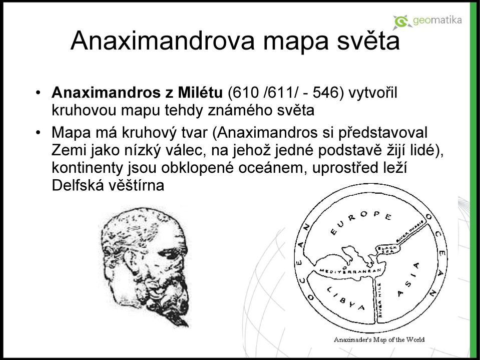 (Anaximandros si představoval Zemi jako nízký válec, na jehož jedné