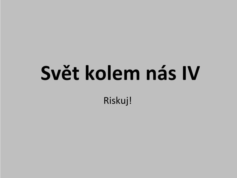 IV Riskuj!