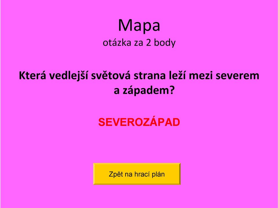 leží mezi severem a západem?