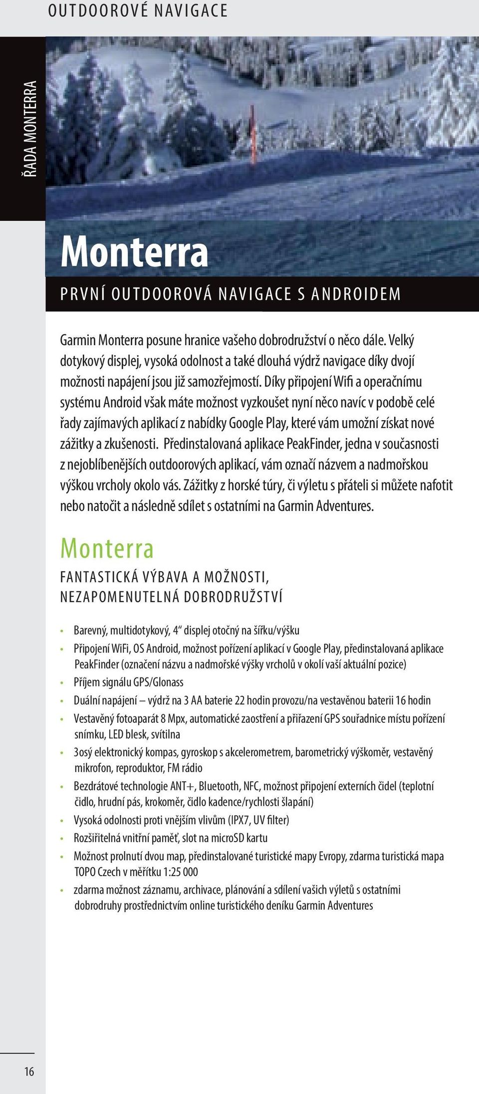 Díky připojení Wifi a operačnímu systému Android však máte možnost vyzkoušet nyní něco navíc v podobě celé řady zajímavých aplikací z nabídky Google Play, které vám umožní získat nové zážitky a