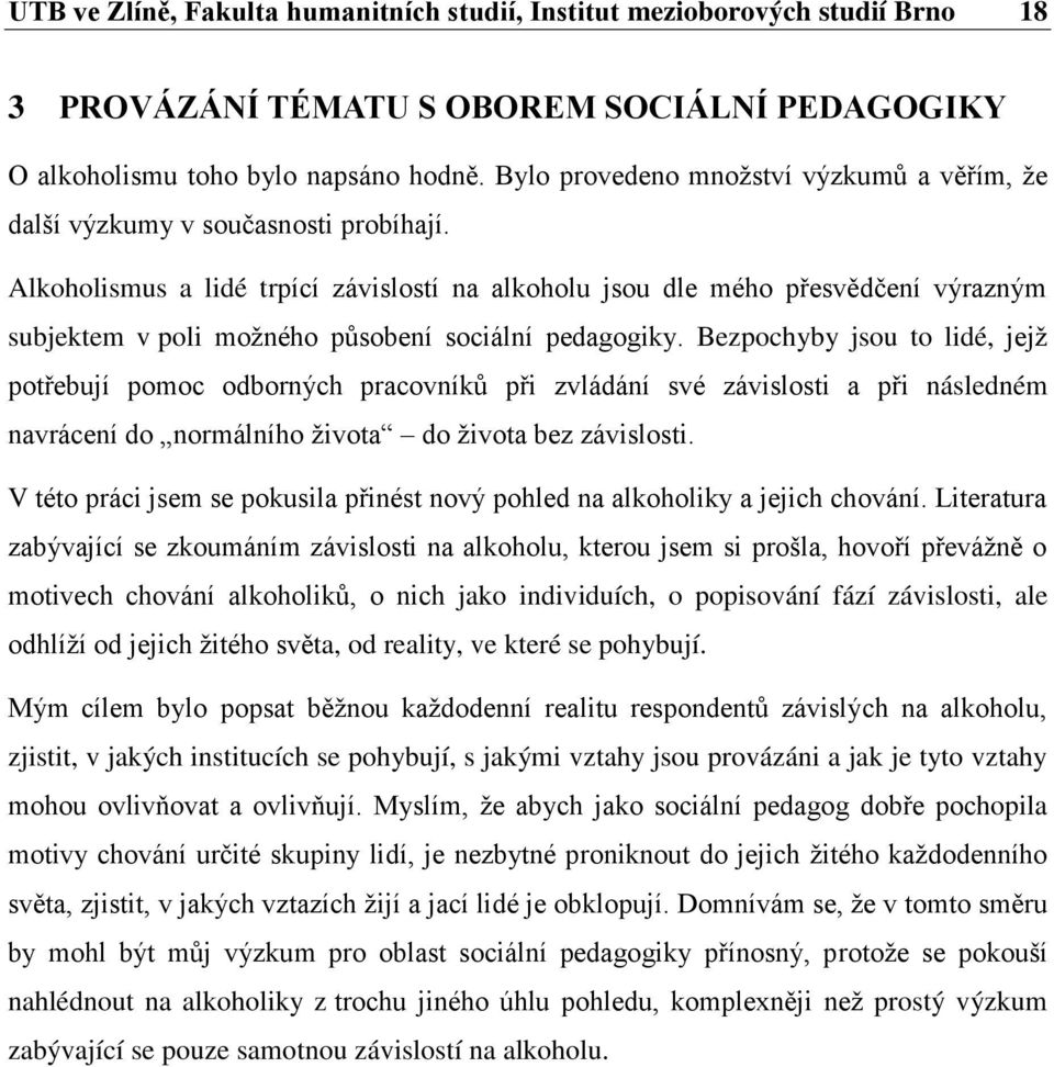 Alkoholismus a lidé trpící závislostí na alkoholu jsou dle mého přesvědčení výrazným subjektem v poli možného působení sociální pedagogiky.