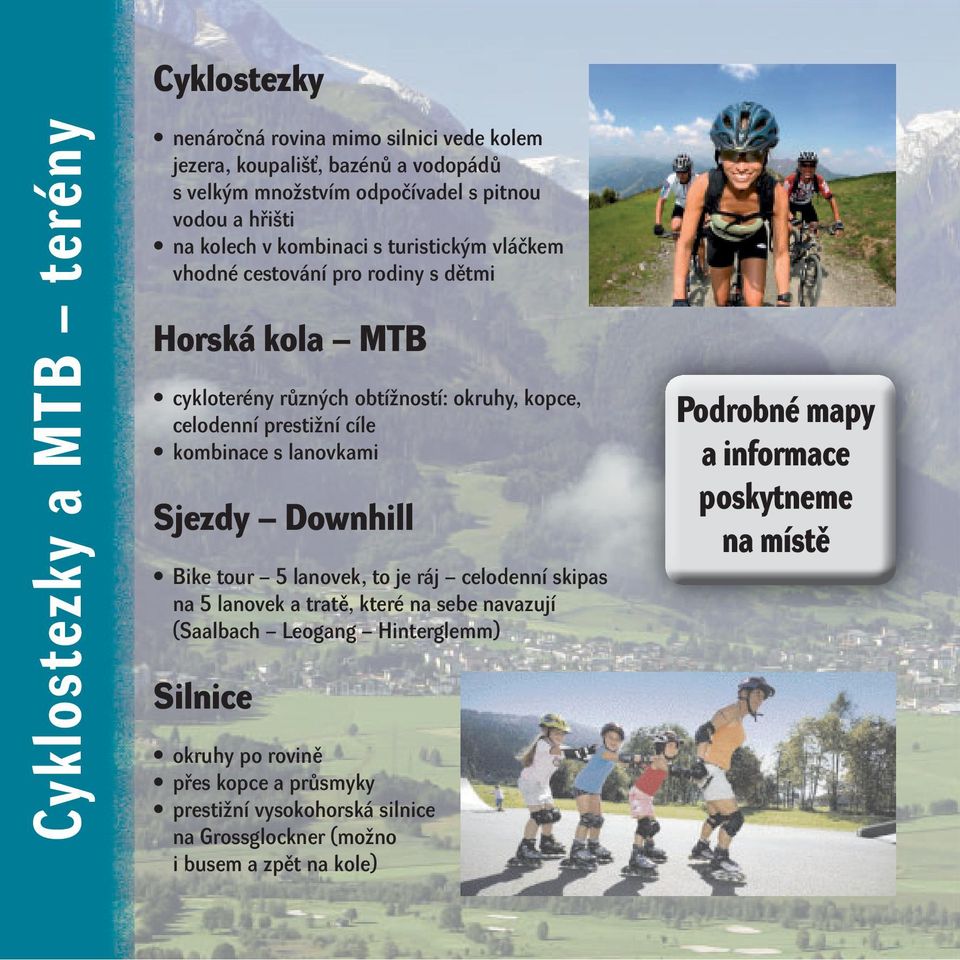 prestižní cíle kombinace s lanovkami Sjezdy Downhill Bike tour 5 lanovek, to je ráj celodenní skipas na 5 lanovek a tratě, které na sebe navazují (Saalbach Leogang