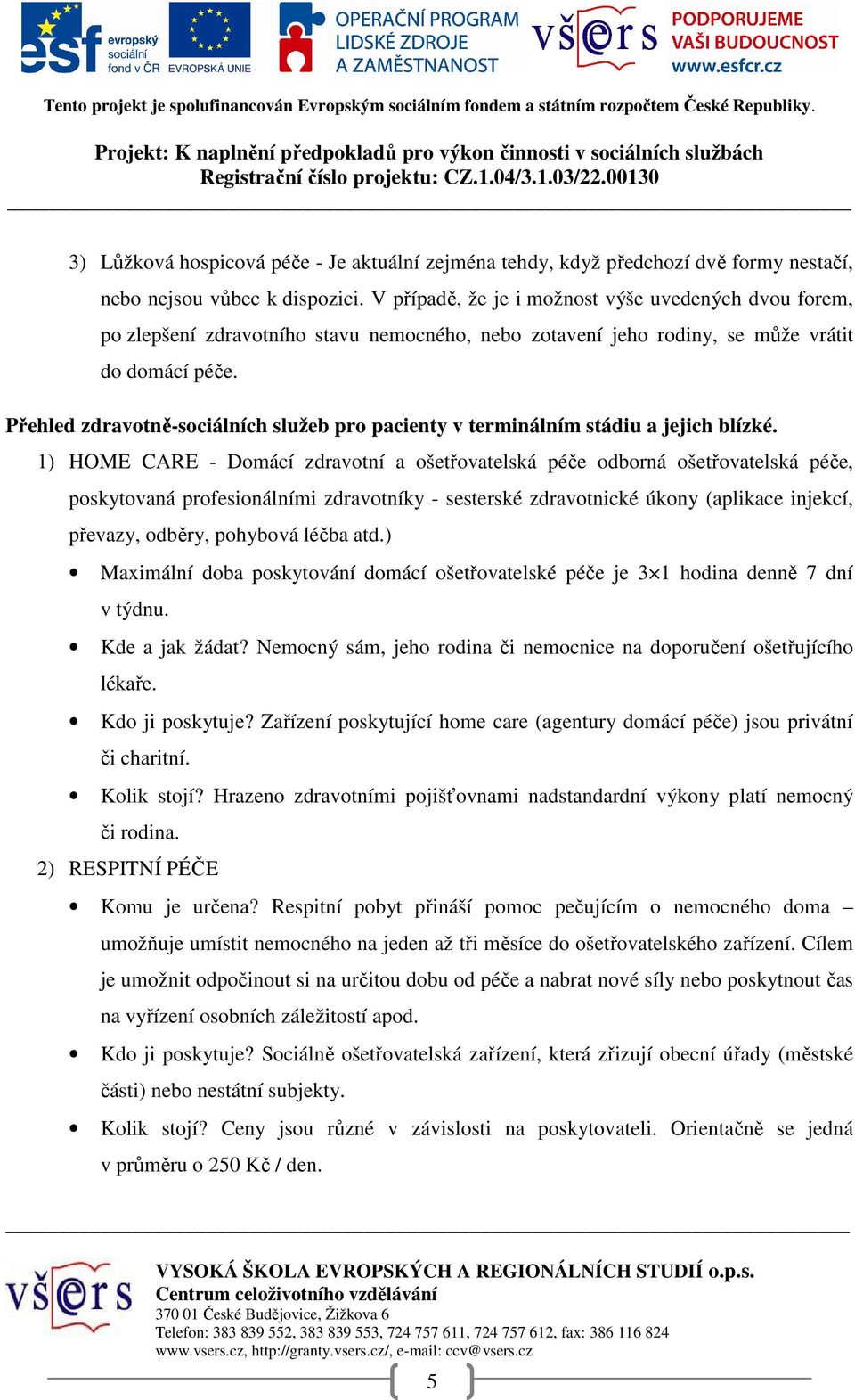 Přehled zdravotně-sociálních služeb pro pacienty v terminálním stádiu a jejich blízké.