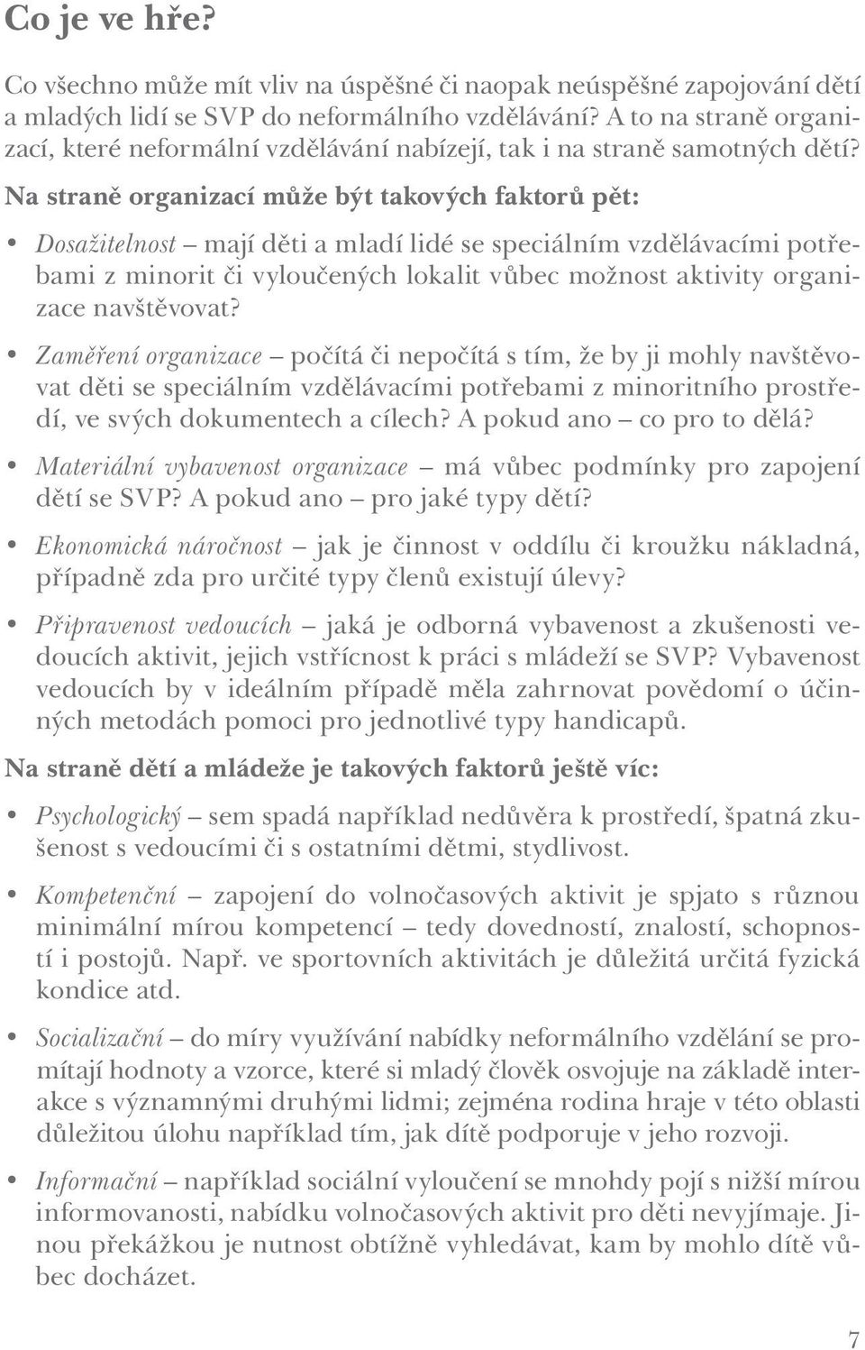 Na straně organizací může být takových faktorů pět: Dosažitelnost mají děti a mladí lidé se speciálním vzdělávacími potřebami z minorit či vyloučených lokalit vůbec možnost aktivity organizace