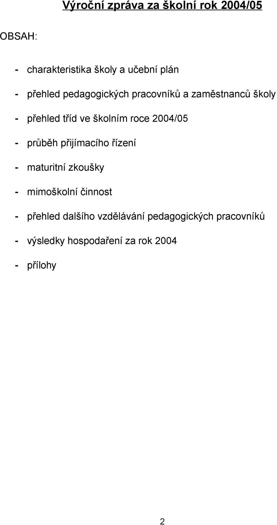 2004/05 - průběh přijímacího řízení - maturitní zkoušky - mimoškolní činnost - přehled