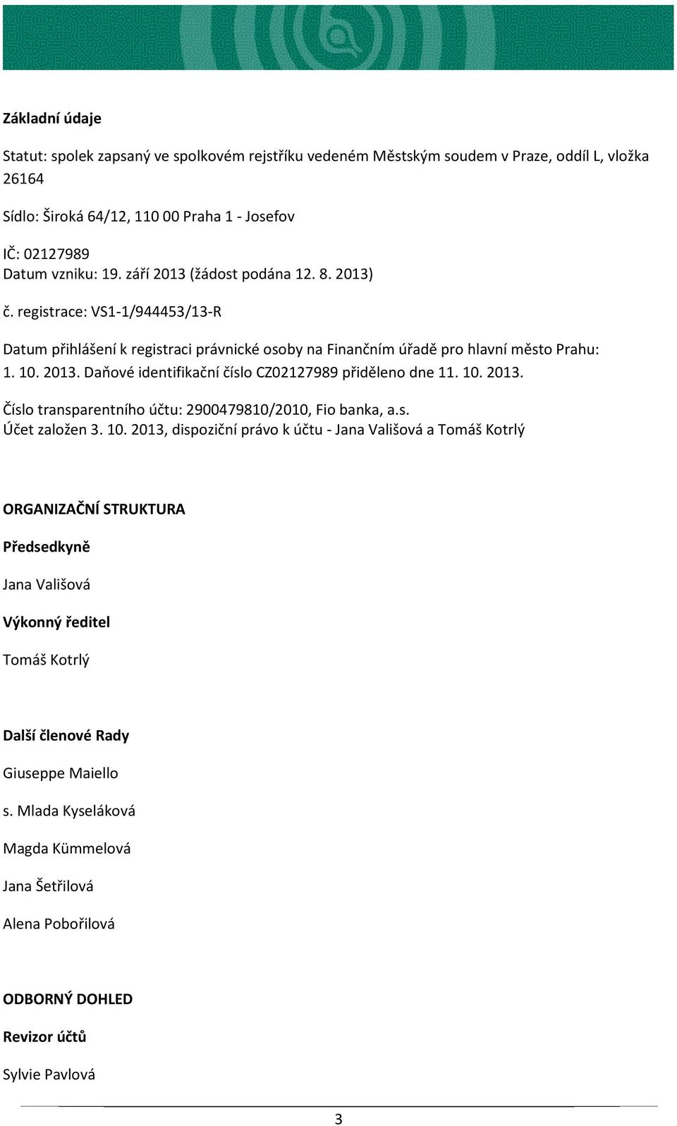 10. 2013. Číslo transparentního účtu: 2900479810/2010, Fio banka, a.s. Účet založen 3. 10.