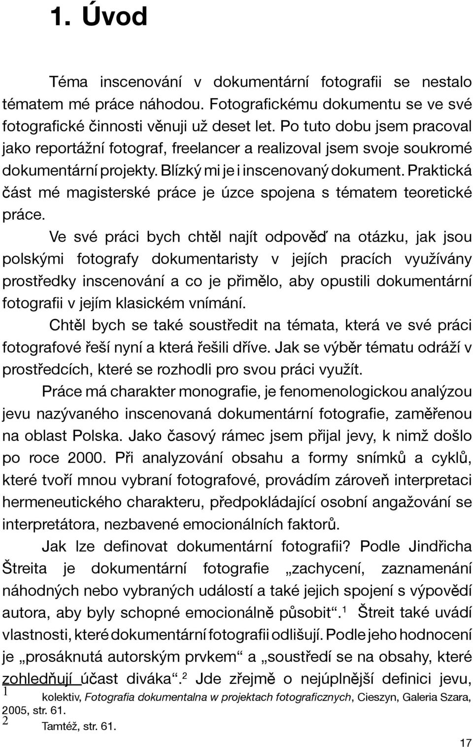 Praktická část mé magisterské práce je úzce spojena s tématem teoretické práce.