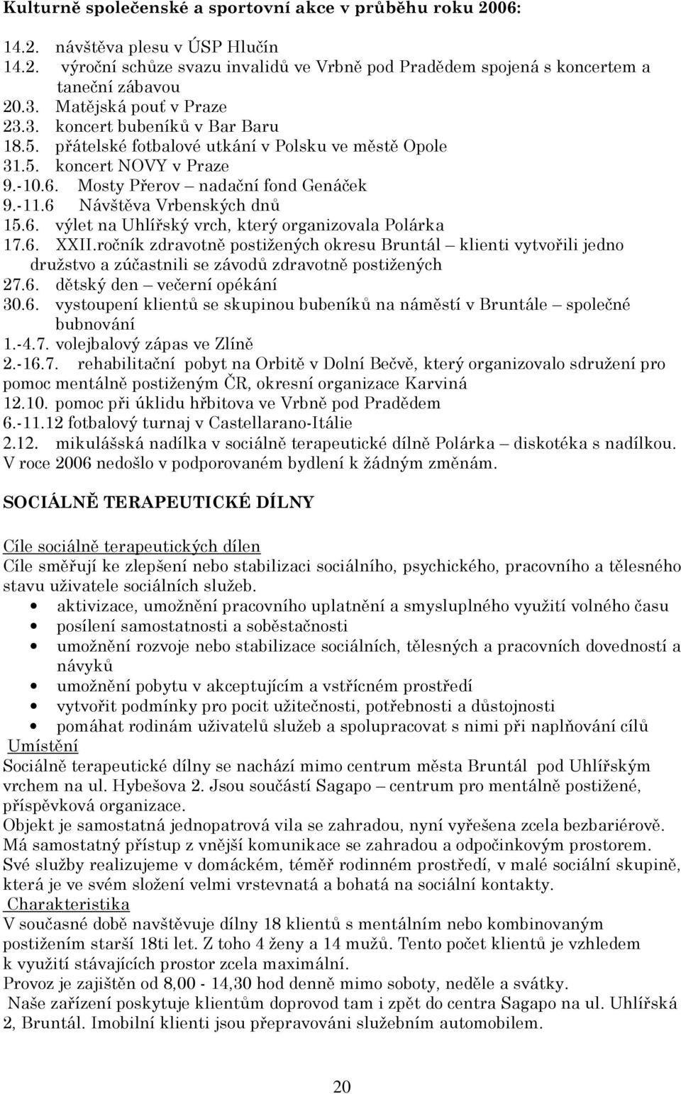 6 Návštěva Vrbenských dnů 15.6. výlet na Uhlířský vrch, který organizovala Polárka 17.6. XXII.