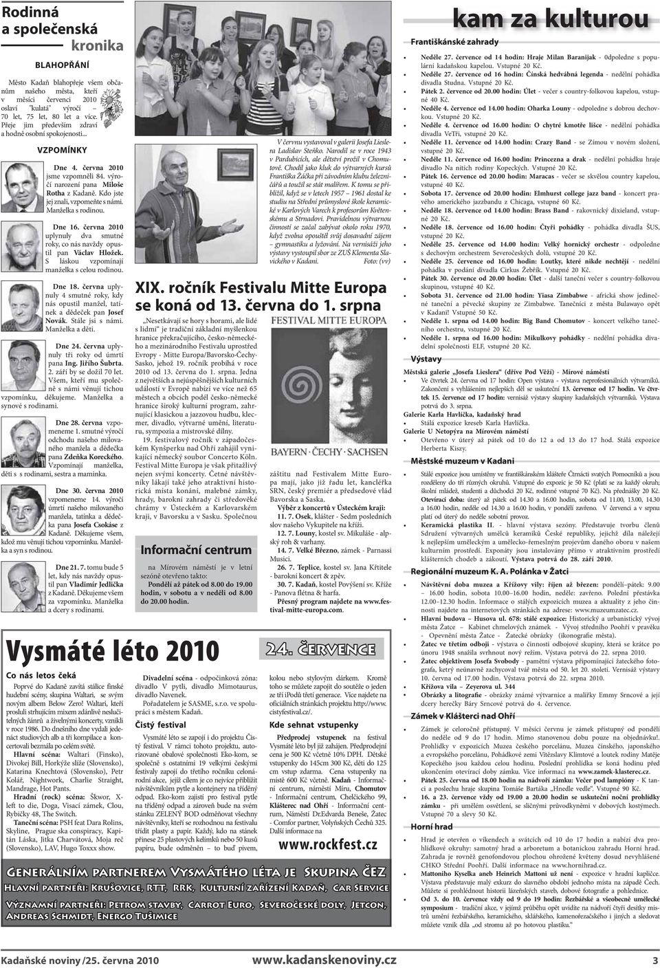 Manželka s rodinou. Dne 16. června 2010 uplynuly dva smutné roky, co nás navždy opustil pan Václav Hložek. S láskou vzpomínají manželka s celou rodinou. Dne 18.