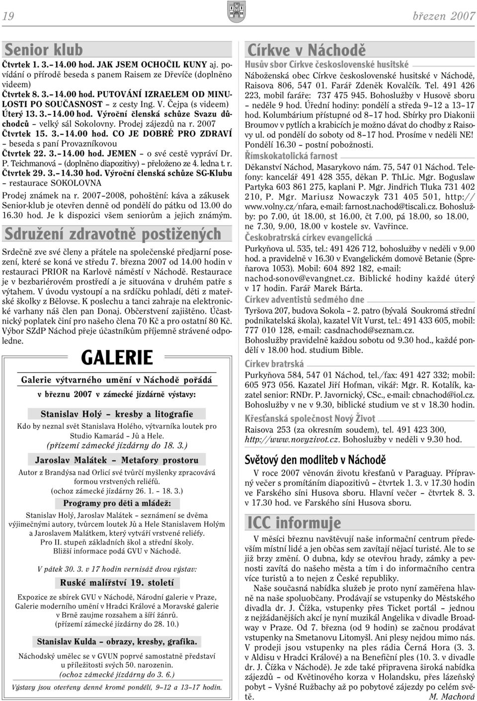 3. 14.00 hod. JEMEN o své cestì vypráví Dr. P. Teichmanová (doplnìno diapozitivy) pøeloženo ze 4. ledna t. r. Ètvrtek 29. 3. 14.30 hod.