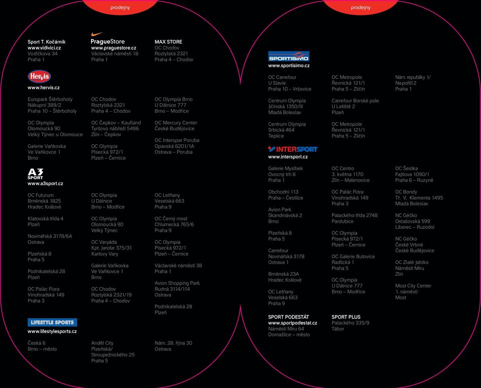 republiky / Na poříčí Praha Europark Štěrboholy Nákupní / Praha Štěrboholy OC Chodov Roztylská Praha Chodov OC Olympia Brno U Dálnice Brno Modřice Centrum Olympia Jičínská 0/III Mladá Boleslav
