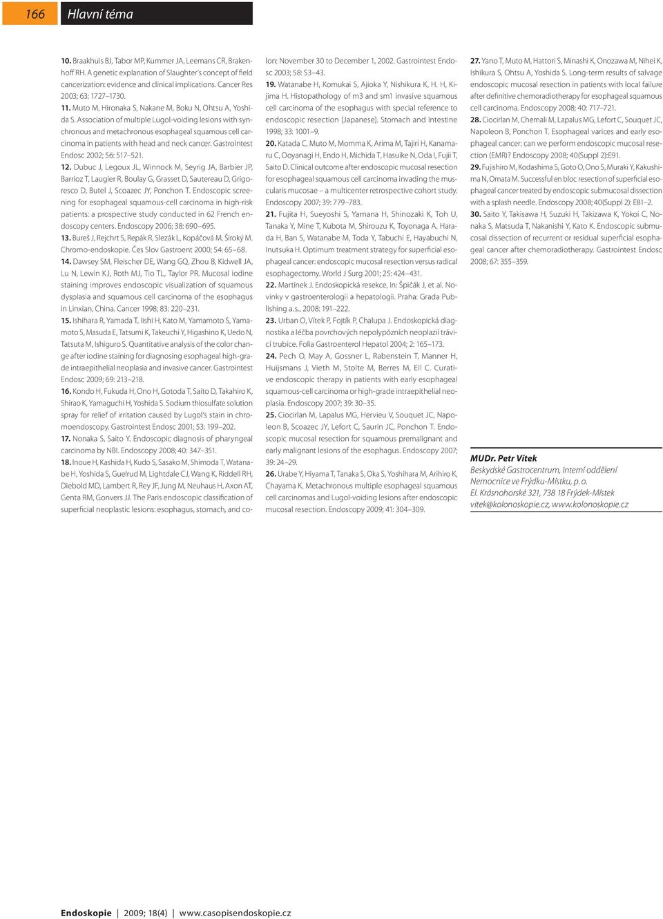 Association of multiple Lugol-voiding lesions with synchronous and metachronous esophageal squamous cell carcinoma in patients with head and neck cancer. Gastrointest Endosc 2002; 56: 517 521. 12.