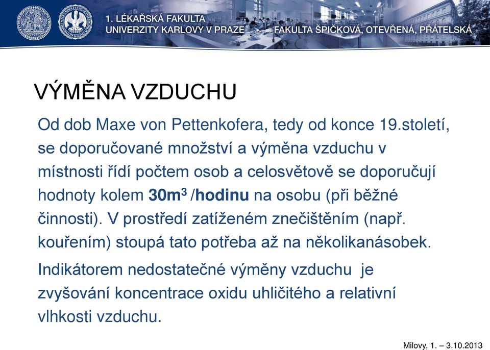 hodnoty kolem 30m 3 /hodinu na osobu (při běžné činnosti). V prostředí zatíženém znečištěním (např.