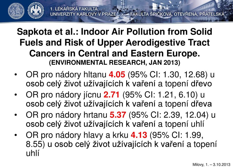 68) u osob celý život užívajících k vaření a topení dřevo OR pro nádory jícnu 2.71 (95% CI: 1.21, 6.